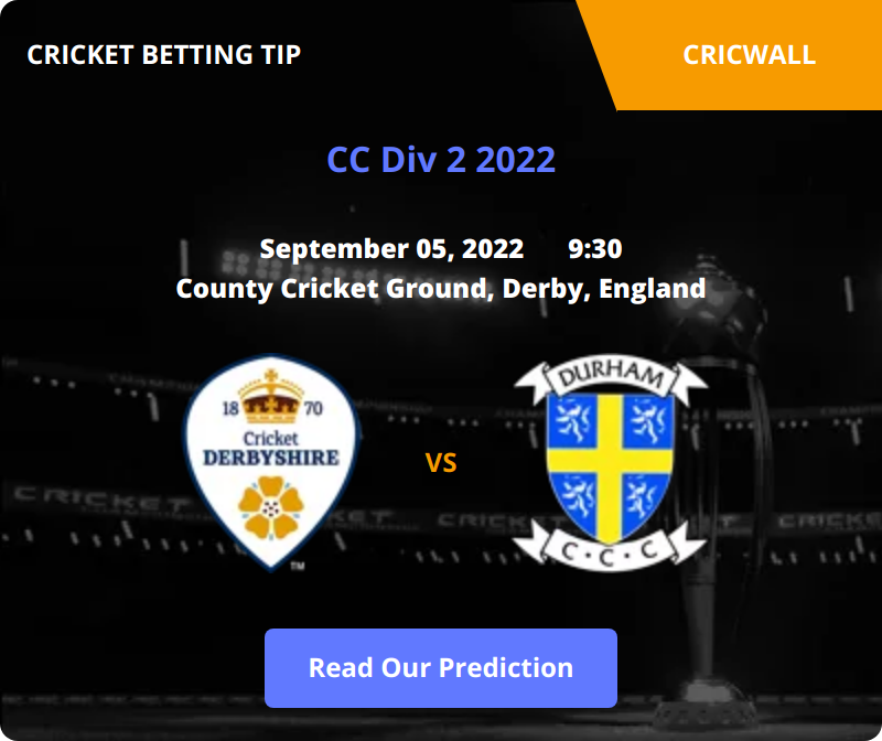 Derbyshire VS Durham Match Prediction 05 September 2022