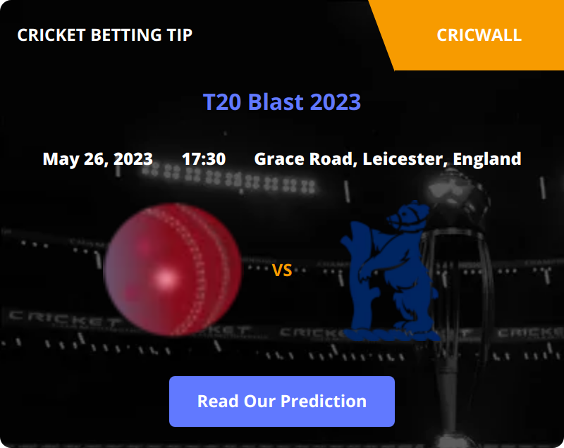 Leicestershire VS Birmingham Bears Match Prediction 26 May 2023