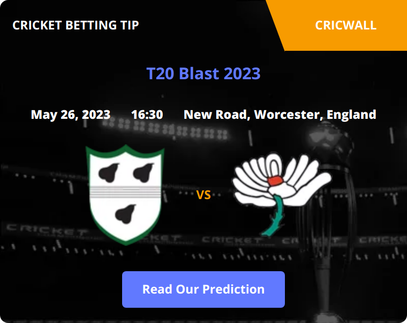 Worcestershire VS Yorkshire Match Prediction 26 May 2023