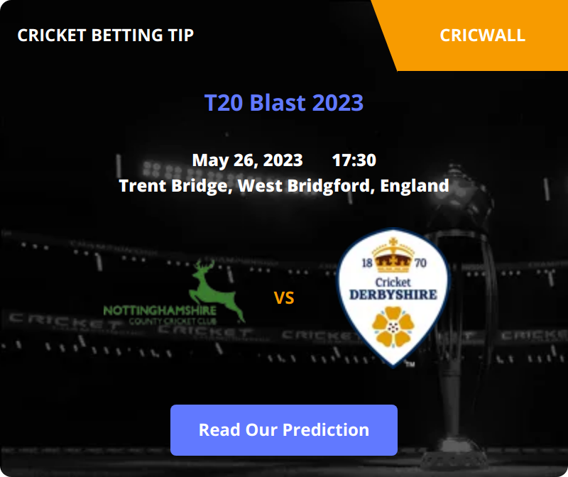 Nottinghamshire VS Derbyshire Match Prediction 26 May 2023