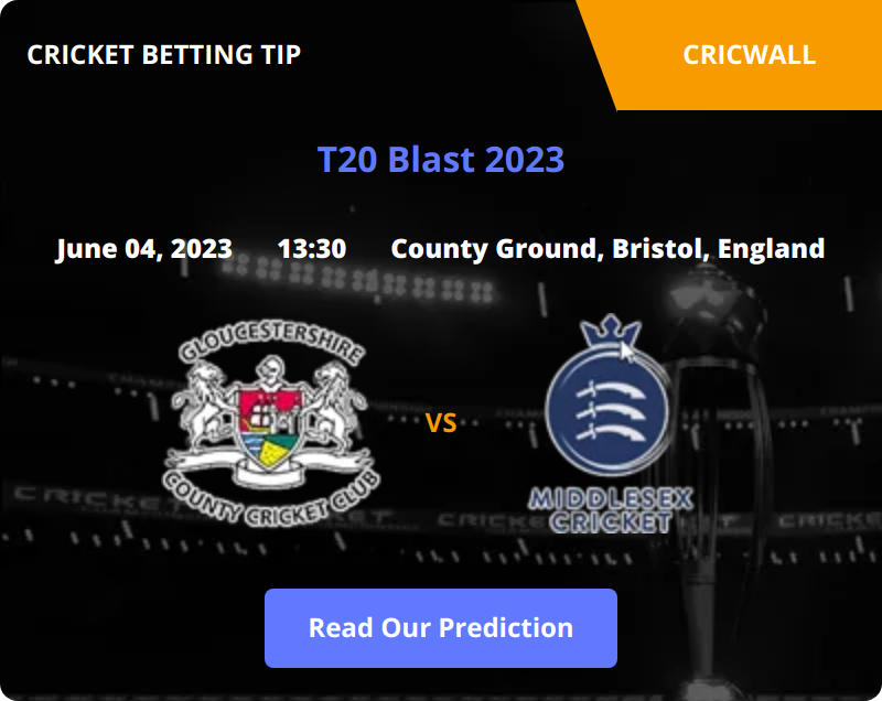 Gloucestershire VS Middlesex Match Prediction 04 June 2023