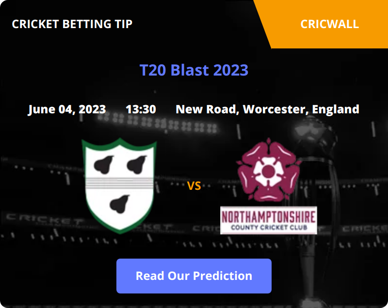 Worcestershire VS Northants Match Prediction 04 June 2023