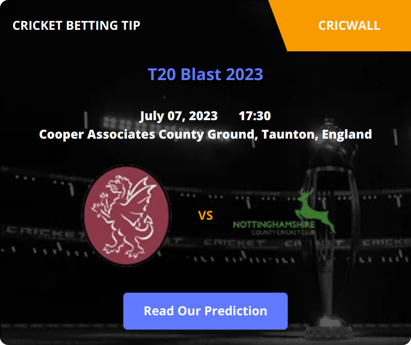 Somerset VS Nottinghamshire Match Prediction 07 July 2023