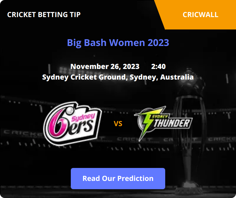 Sydney Sixers Women VS Sydney Thunder Women Match Prediction 26 November 2023