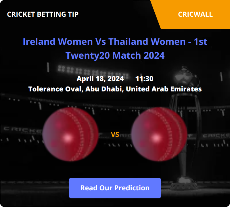 Ireland Women VS Thailand Women Match Prediction 18 April 2024